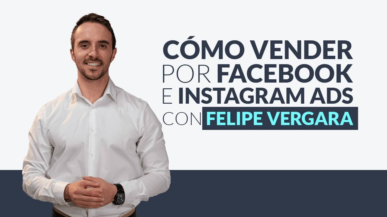 Cómo vender por Facebook e Instagram Ads con Felipe Vergara